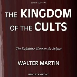 The Kingdom of the Cults, Walter Martin