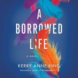 A Borrowed Life, Kerry Anne King
