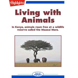 Living with Animals: In Kenya, animals roam free at a wildlife reserve called the Maasai Mara.