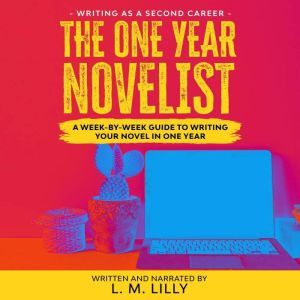 The OneYear Novelist, L. M. Lilly