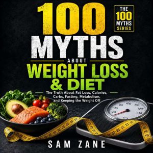 100 Myths About Weight Loss  Diet, Sam Zane