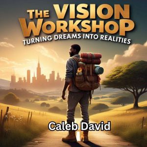 The Vision Workshop: Turning Dreams Into Realities