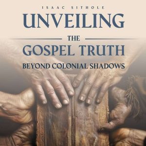 Unveiling The Gospel Truth Beyond Colonial Shadows