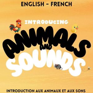 Introducing Animals and Sounds: Introduction aux animaux et aux sons