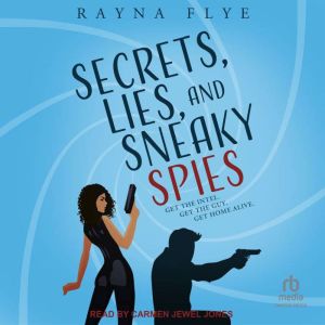 Secrets, Lies, and Sneaky Spies, Rayna Flye