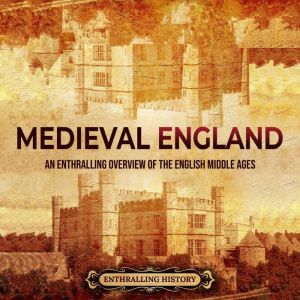 Medieval England An Enthralling Over..., Enthralling History