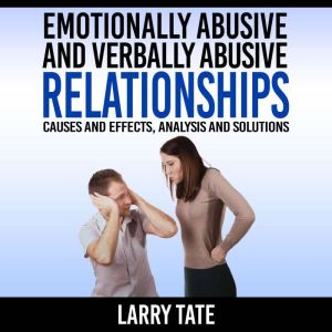 Emotionally Abusive And Verbally Abusive Relationships: Causes And Effects, Analysis And Solutions