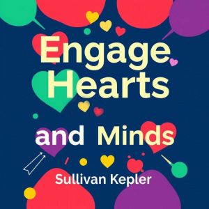 Engage Hearts and Minds: The Power of Storytelling: "Unlock Storytelling Mastery: Engaging Audio Lessons to Captivate Hearts a