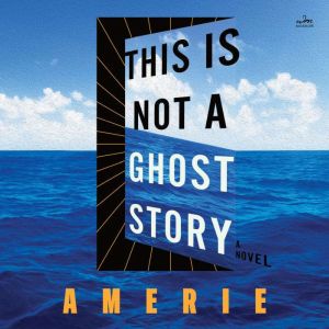 This Is Not a Ghost Story: A Novel