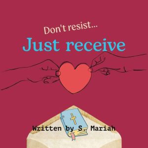 Dont resist...Just receive, S. Mariah