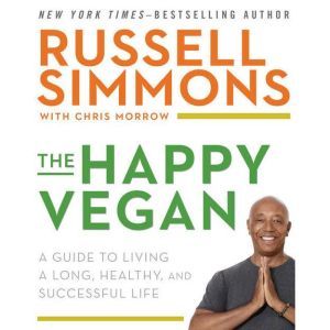 The Happy Vegan: A Guide to Living a Long, Healthy, and Successful Life, Russell Simmons