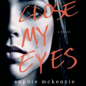 Close My Eyes, Sophie McKenzie
