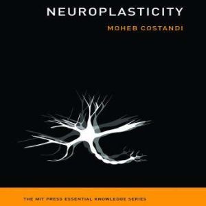 Neuroplasticity: (The MIT Press Essential Knowledge series), Moheb Costandi