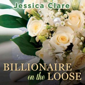 Billionaire on the Loose, Jessica Clare