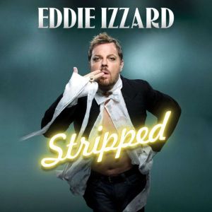 Eddie Izzard Stripped, Eddie Izzard