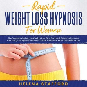 Rapid Weight Loss Hypnosis for Women..., Helena Stafford