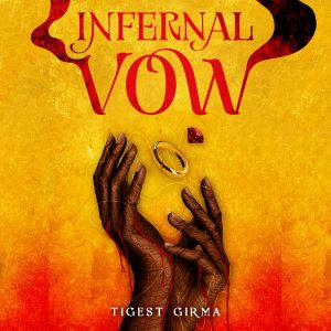 Infernal Vow, Tigest Girma