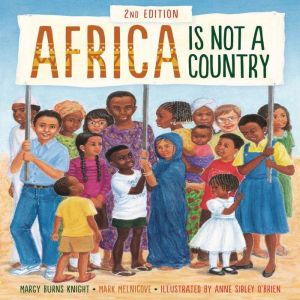 Africa Is Not a Country, 2nd Edition, Margy Burns Knight