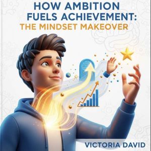 How Ambition Fuels Achievement: The Mindset Makeover