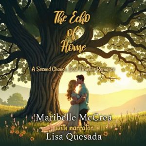The Echo of Home: A Second Chance, Dual Timeline Romance