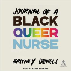 Journal of a Black Queer Nurse, Britney Daniels
