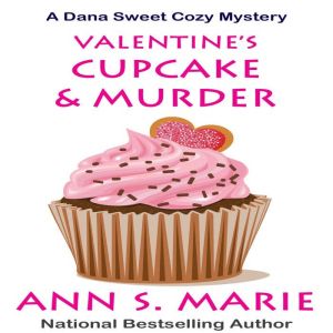 Valentines Cupcake  Murder A Dana ..., Ann S. Marie