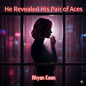 He Revealed His Pair of Aces, Rhyan Keen