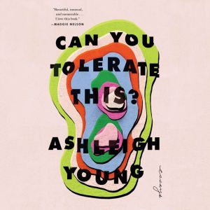 Can You Tolerate This?, Ashleigh Young