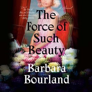 The Force of Such Beauty, Barbara Bourland