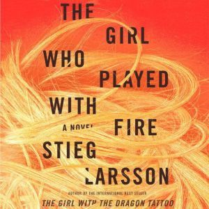 The Girl Who Played with Fire: Book 2 of the Millennium Trilogy, Stieg Larsson