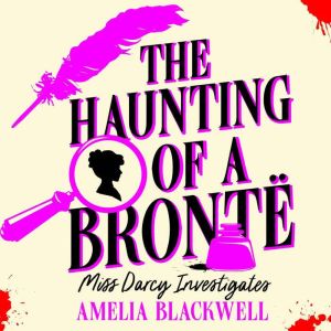 The Haunting of a Bronte, Amelia Blackwell