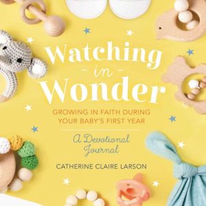 Watching in Wonder, Catherine Claire Larson