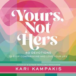 Yours, Not Hers: 40 Devotions to Stop Comparisons and Love Your Life