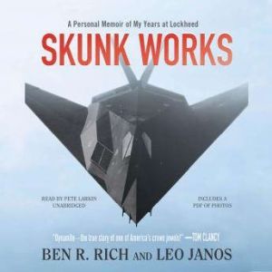 Skunk Works A Personal Memoir of My Years of Lockheed, Ben R. Rich