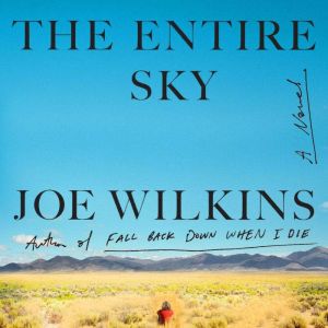 The Entire Sky, Joe Wilkins