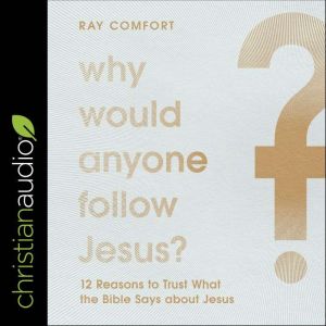 Why Would Anyone Follow Jesus?, Ray Comfort