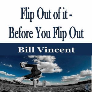 Flip Out of it  Before You Flip Out, Bill Vincent
