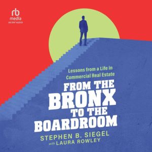 From the Bronx to the Boardroom, Stephen B. Siegel