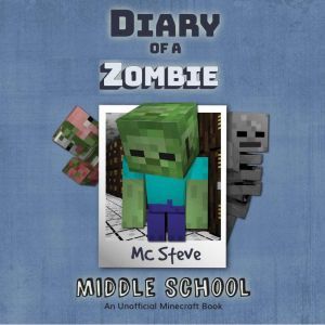 Diary Of A Zombie Book 1 - Middle School: An Unofficial Minecraft Book, MC Steve