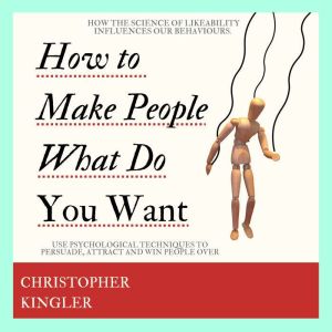 How to Make People Do What You Want, Christopher Kingler