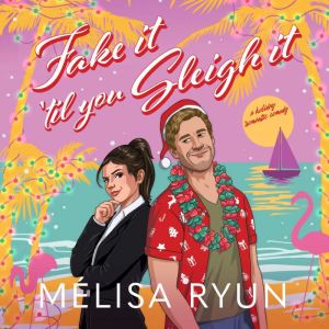 Fake It 'Til You Sleigh It: a Holiday Romantic Comedy