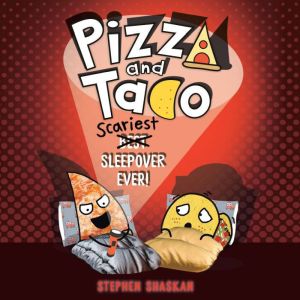 Pizza and Taco Scariest Sleepover Ev..., Stephen Shaskan