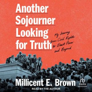 Another Sojourner Looking for Truth: My Journey from Civil Rights to Black Power and Beyond