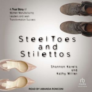 Steel Toes and Stilettos: A True Story of Women Manufacturing Leaders and Lean Transformation Success