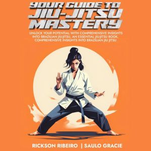 Your Guide to JiuJitsu Mastery, Rickson Ribeiro