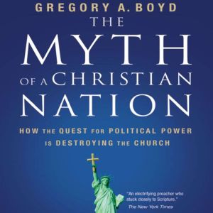 The Myth of a Christian Nation, Gregory A. Boyd