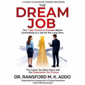 THE DREAM JOB The 7 Key Factors to E..., Dr. Ransford M. K. Addo