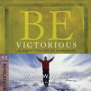 Be Victorious (Revelation): In Christ You Are an Overcomer
