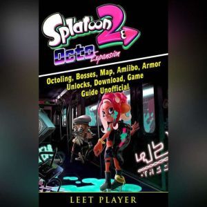 Download Splatoon 2 Octo Octoling Bosses Map Amiibo Armor Unlocks Download Game Guide Unofficial Audiobook By Leet Player Audiobooksnow Com