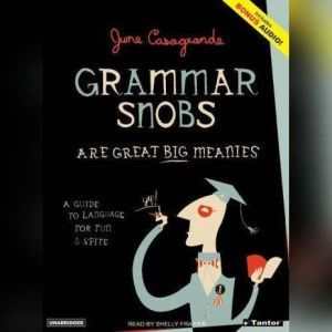 Grammar Snobs Are Great Big Meanies: A Guide To Language For Fun & Spite, June Casagrande
